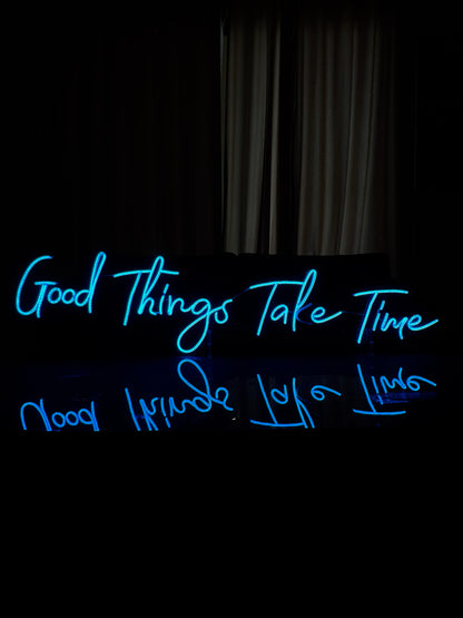 Good things take time - Neon Sign