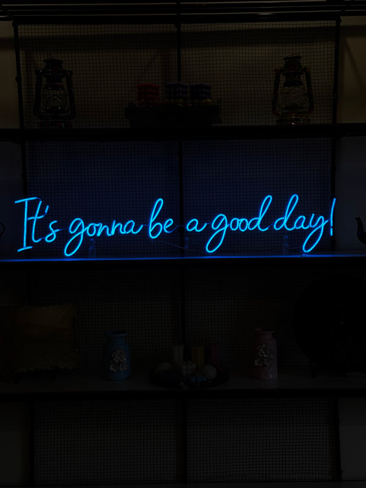 It's gonna be a good day - Neon Sign